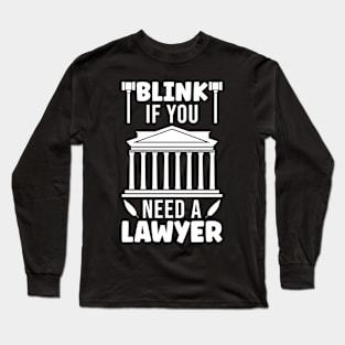 Blink If You Need A Lawyer Long Sleeve T-Shirt